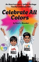 Celebrate All Colors: An American-Born, Indian-Heritage Family Celebrates Holi