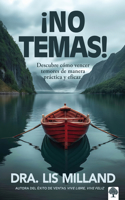 ¡No temas!: Descubre cómo vencer temores de manera práctica y eficaz / Fear Not: Discover How to Overcome Fear