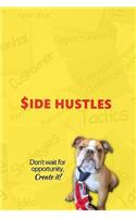 SIDE HUSTLES- Don't Wait for Opportunity, Create it!: Notebook for Entrepreneurs. The first step to success is to track & review all your ideas. This lined writing journal features JAXSONthebulldog and 