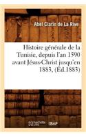 Histoire Générale de la Tunisie, Depuis l'An 1590 Avant Jésus-Christ Jusqu'en 1883, (Éd.1883)