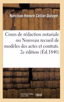 Cours de Rédaction Notariale Ou Nouveau Recueil de Modèles Des Actes Et Contrats