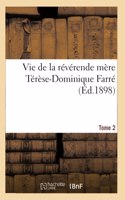 Vie de la Révérende Mère Térèse-Dominique Farré, Fondatrice Et Première Supérieure Générale: Des Religieuses Dominicaines de Lacongrégation Ducoeur de Marie, de Bourg. Tome 2