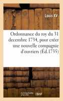 Ordonnance Du Roy Du 31 Decembre 1734, Pour Créer Une Nouvelle Compagnie d'Ouvriers