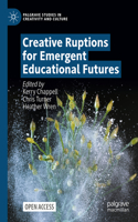 Creative Ruptions for Emergent Educational Futures