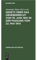 Gesetz Über Das Urheberrecht Vom 19. Juni 1901 in Der Fassung Vom 22. Mai 1910