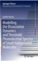 Modelling the Dissociation Dynamics and Threshold Photoelectron Spectra of Small Halogenated Molecules