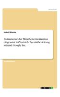 Instrumente der Mitarbeitermotivation eingesetzt im Vertrieb. Praxisüberleitung anhand Google Inc.