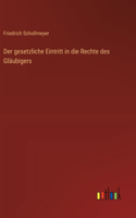 Der gesetzliche Eintritt in die Rechte des Gläubigers