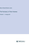 Parisians; In Three Volumes: Volume 1 - in large print