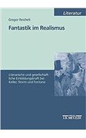 Fantastik Im Realismus: Literarische Und Gesellschaftliche Einbildungskraft Bei Keller, Storm Und Fontane