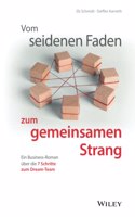 Vom seidenen Faden zum gemeinsamen Strang - Ein Business-Roman uber die 7 Schritte zum Dream-Team