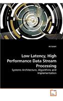 Low Latency, High Performance Data Stream Processing