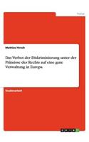 Das Verbot der Diskriminierung unter der Prämisse des Rechts auf eine gute Verwaltung in Europa