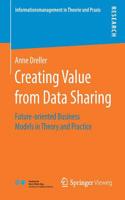Creating Value from Data Sharing: Future-oriented Business Models in Theory and Practice(Informationsmanagement in Theorie und Praxis)