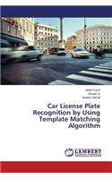 Car License Plate Recognition by Using Template Matching Algorithm
