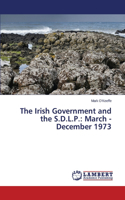 Irish Government and the S.D.L.P.: March - December 1973