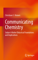 Communicating Chemistry: Subject-Matter Didactical Foundations and Implications
