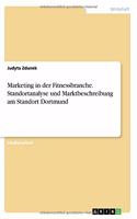 Marketing in der Fitnessbranche. Standortanalyse und Marktbeschreibung am Standort Dortmund