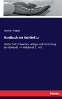 Handbuch der Architektur: Vierter Teil: Entwerfen, Anlage und Einrichtung der Gebäude - 4. Halbband, 2. Heft