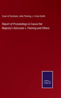Report of Proceedings in Causa Her Majesty's Advocate v. Fleming and Others