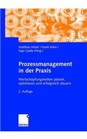 Prozessmanagement in Der Praxis: Wertschopfungsketten Planen, Optimieren Und Erfolgreich Steuern