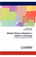 Mobile Phone Adoption a Habit or Necessity