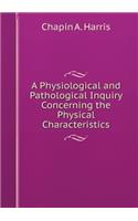 A Physiological and Pathological Inquiry Concerning the Physical Characteristics