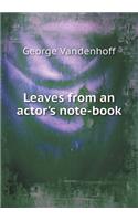 Leaves from an actor's note-book