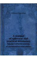 A Manual of Spherical and Practical Astronomy Volume 2. Theory and Use of Astronomical Instruments: (English)