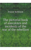 The Pictorial Book of Anecdotes and Incidents of the War of the Rebellion