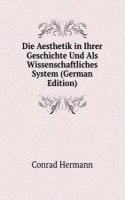 Die Aesthetik in Ihrer Geschichte Und Als Wissenschaftliches System (German Edition)