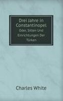 Drei Jahre in Constantinopel