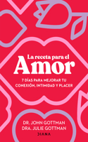 La Receta Para El Amor: 7 Días Para Mejorar Tu Conexión, Intimidad Y Placer / The Love Prescription
