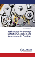 Techniques for Damage Detection, Location and Assessment in Pipelines