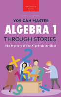 Algebra 1 Through Stories: The Mystery of the Algebraic Artifact