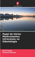 Papel de Vários Medicamentos Intracanais na Odontologia