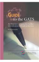 Guide to the GATS: An Overview of Issues for Further Liberalization of Trade in Services(Wto Guide Series)