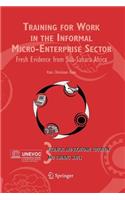 Training for Work in the Informal Micro-Enterprise Sector: Fresh Evidence from Sub-Sahara Africa(3 Technical and Vocational Education and Training: Issues, Concerns and Prospects)