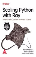 Scaling Python with Ray: Adventures in Cloud and Serverless Patterns (Grayscale Indian Edition)