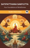 Satipatthana Samyutta (From Samyutta Nikaya): Buddha’s Four Foundations of Mindfulness: Buddha's Four Foundations of Mindfulness (From Bodhi Path Press)