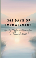 365 Days of Empowerment: Daily Affirmations for a Vibrant 2025: Daily Affirmations for 2025 Diary foe Teens and Adults Motivation for Self-love and Productivity