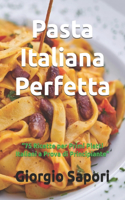 Pasta Italiana Perfetta: "75 Ricette per Primi Piatti Italiani a Prova di Principiante"