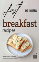 Fast and Flavorful Breakfast Recipes