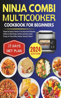 Ninja Combi Multicooker Cookbook for Beginners: Unleash the Culinary Potential of Your Ninja Combi Multicooker with Easy-to-Follow Recipes and Clear Instructions. Master Crisping, Air Frying, Baki