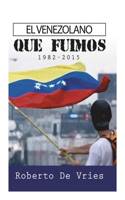 Venezolano Que Fuimos 1982-2015