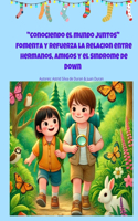 "Conociendo el mundo juntos": Fomenta y refuerza la relación entre hermanos, amigos y compañeros de colegio con las personas con Síndrome de Down"