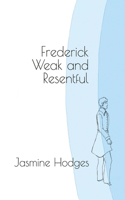 Frederick Weak and Resentful