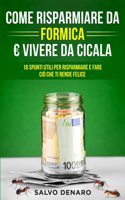 Come Risparmiare da Formica Vivere da Cicala: 16 Spunti Utili per Risparmiare e fare ciò che ti rende Felice