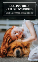 Dog-Inspired Children's Books: Learn About The World Of Dog: Famous Dogs In Childrens Books