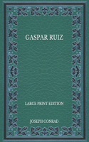 Gaspar Ruiz - Large Print Edition